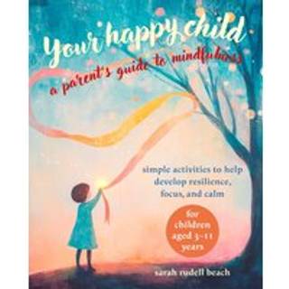 Your Happy Child: A Parent's Guide to Mindfulness