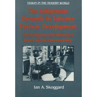 The Indigenous Dynamic in Taiwan's Postwar Development: Religious and Historical Roots of Entrepreneurship