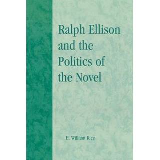 Ralph Ellison and the Politics of the Novel