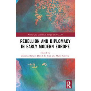 Rebellion and Diplomacy in Early Modern Europe