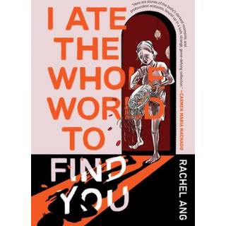 I Ate the Whole World to Find You