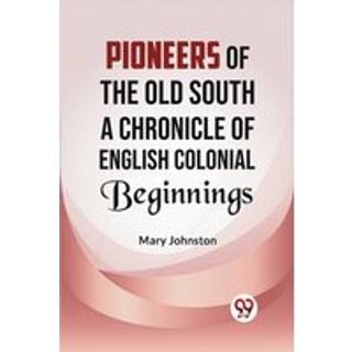 Pioneers of the Old South a Chronicle of English Colonial Beginnings