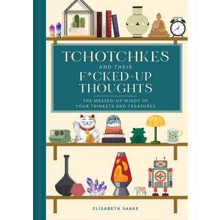 Tchotchkes and their F*cked-Up Thoughts