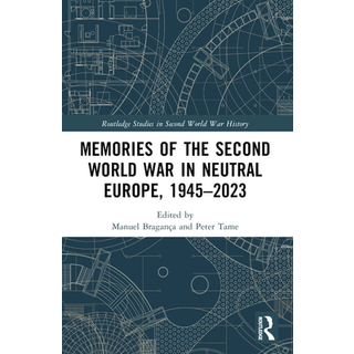 Memories of the Second World War in Neutral Europe, 1945–2023