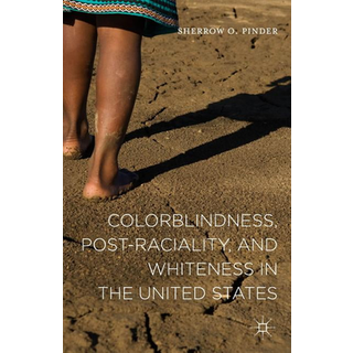 Colorblindness, Post-raciality, and Whiteness in the United States