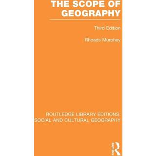 The Scope of Geography (RLE Social & Cultural Geography)