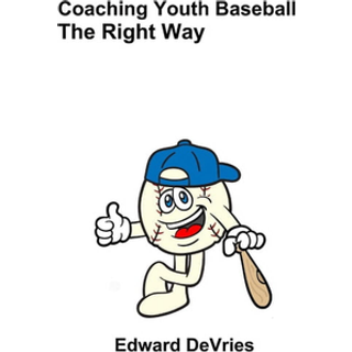Coaching Youth Baseball - the Right Way