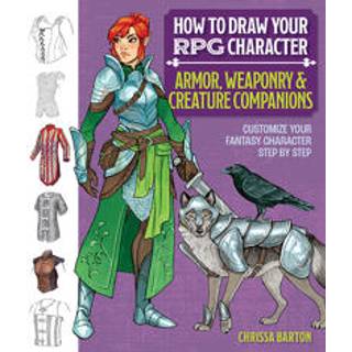 How to Draw Your RPG Character : Armor, Weaponry & Creature Companions