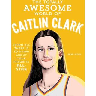 The Totally Awesome World of Caitlin Clark