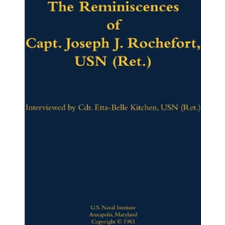 The Reminiscences of Capt. Joseph J. Rochefort, USN (Ret.)