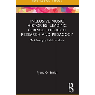 Inclusive Music Histories: Leading Change through Research and Pedagogy