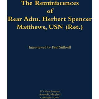 The Reminiscences of Rear Adm. Herbert Spencer Matthews, USN (Ret.)