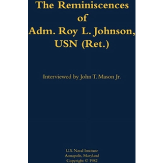 The Reminiscences of Adm. Roy L. Johnson, USN (Ret.)