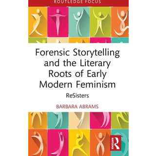 Forensic Storytelling and the Literary Roots of Early Modern Feminism