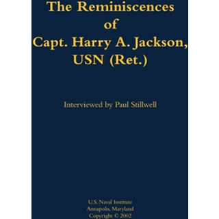 The Reminiscences of Capt. Harry A. Jackson, USN (Ret.)