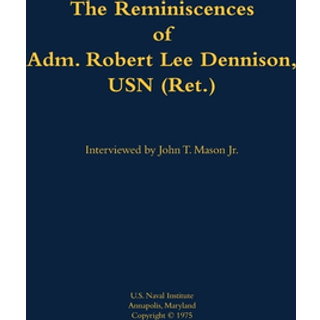 The Reminiscences of Adm. Robert Lee Dennison, USN (Ret.)