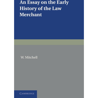 An Essay on the Early History of the Law Merchant