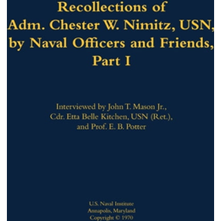 The Recollections of Adm. Chester W. Nimitz, USN, by Naval Officers and Friends, Part I