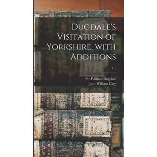 Dugdale's Visitation of Yorkshire, With Additions; v.1