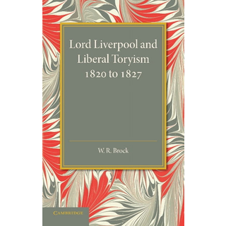 Lord Liverpool and Liberal Toryism