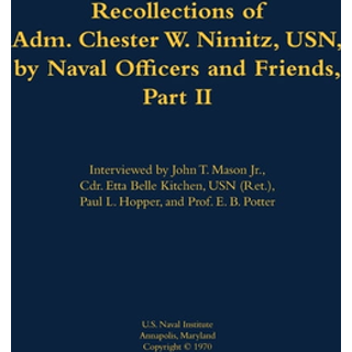 The Recollections of Adm. Chester W. Nimitz, USN, by Naval Officers and Friends, Part II