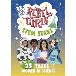 Rebel Girls STEM Stars: 25 Tales of Women in Science