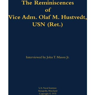The Reminiscences of Vice Adm. Olaf M. Hustvedt, USN (Ret.)