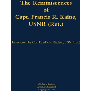 The Reminiscences of Capt. Francis R. Kaine, USNR (Ret.)