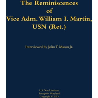 The Reminiscences of Vice Adm. William I. Martin, USN (Ret.)