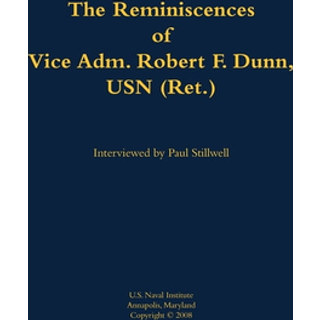 The Reminiscences of Vice Adm. Robert F. Dunn, USN (Ret.)