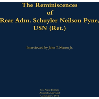 The Reminiscences of Rear Adm. Schuyler Neilson Pyne, USN (Ret.)