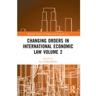 Changing Orders in International Economic Law Volume 2