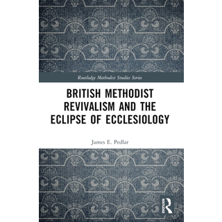 British Methodist Revivalism and the Eclipse of Ecclesiology