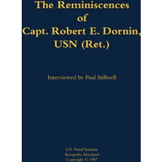 The Reminiscences of Capt. Robert E. Dornin, USN (Ret.)
