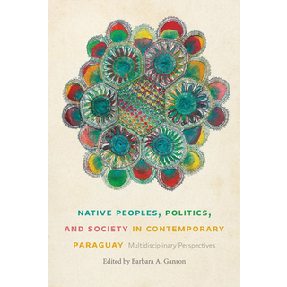 Native Peoples, Politics, and Society in Contemporary Paraguay