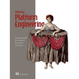 Effective Platform Engineering (4, 2025) | Ajay Chankramath,Sean Alvarez,Bryan Oliver,Nic Cheneweth