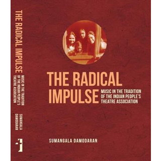 The Radical Impulse – Music in the Tradition of the Indian People`s Theatre Association
