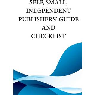 Self, Small, Independent Publishers' Guide and Checklist