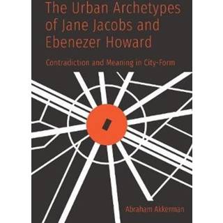 The Urban Archetypes of Jane Jacobs and Ebenezer Howard