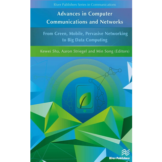 Advances in Computer Communications and Networks From Green, Mobile, Pervasive Networking to Big Data Computing