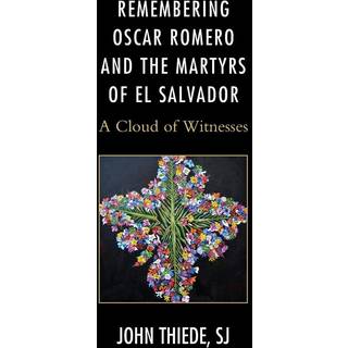 Remembering Oscar Romero and the Martyrs of El Salvador