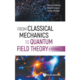 From Classical Mechanics To Quantum Field Theory, A Tutorial