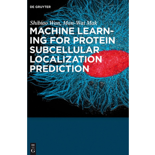 Machine Learning for Protein Subcellular Localization Prediction (3, 2015) | Shibiao Wan,Man-Wai Mak