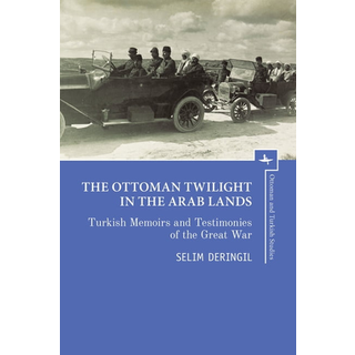 The Ottoman Twilight in the Arab Lands