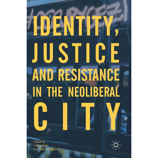 Identity, Justice and Resistance in the Neoliberal City