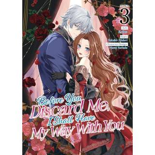 Before You Discard Me, I Shall Have My Way With You (Manga) Vol. 3