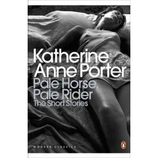 Pale Horse, Pale Rider: The Selected Stories of Katherine Anne Porter