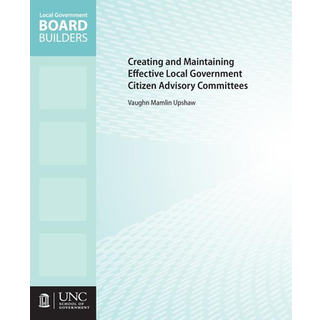 Creating and Maintaining Effective Local Government Citizen Advisory Committees