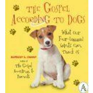 The Gospel According To Dogs: What Our Four-Legged Saints Can Teach Us