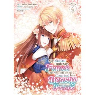 My Sister Took My Fiance and Now I'm Being Courted by a Beastly Prince (Manga) Vol. 4